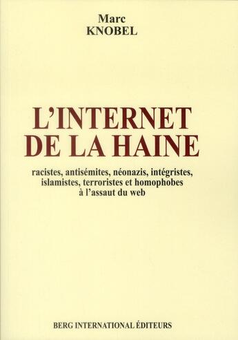 Couverture du livre « L'internet de la haine - racistes, antisemites, neonazis, integristes, islamistes, terroristes et ho » de Marc Knobel aux éditions Berg International