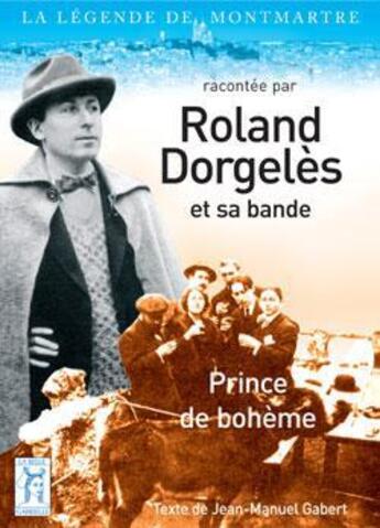 Couverture du livre « Roland Dorgelès et sa bande ; prince de bohème » de Jean-Manuel Gabert aux éditions La Belle Gabrielle