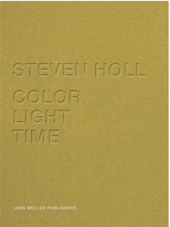 Couverture du livre « Steven holl color light time » de Holl aux éditions Lars Muller