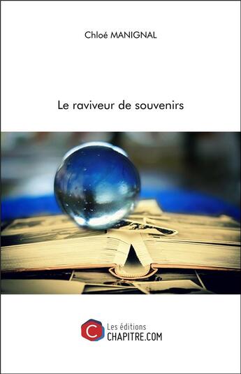 Couverture du livre « Le raviveur de souvenirs » de Chloe Manignal aux éditions Chapitre.com