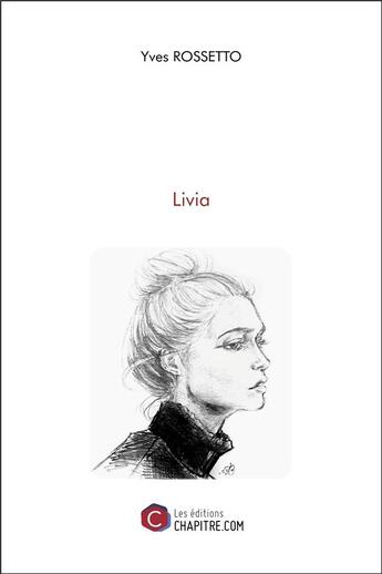 Couverture du livre « Livia » de Rossetto Yves aux éditions Chapitre.com