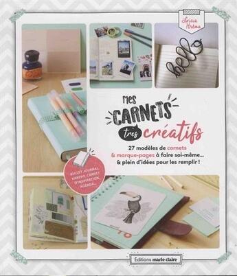 Couverture du livre « Faire son carnet créatif ; 27 modèles de carnets & marque-pages à faire soi-même... & plein d'idées pour les remplir ! » de Loicia Itrema aux éditions Marie-claire