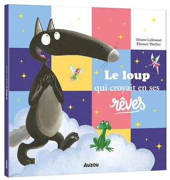 Couverture du livre « Le Loup qui croyait en ses rêves » de Orianne Lallemand et Eleonore Thuillier aux éditions Auzou