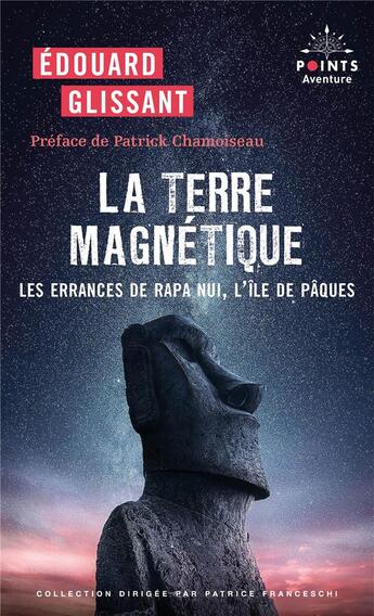 Couverture du livre « La terre magnétique : Les errances de Rapa Nui, l'île de Pâques » de Edouard Glissant aux éditions Points