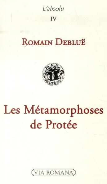 Couverture du livre « La métamorphose de protée » de Romain Deblue aux éditions Via Romana