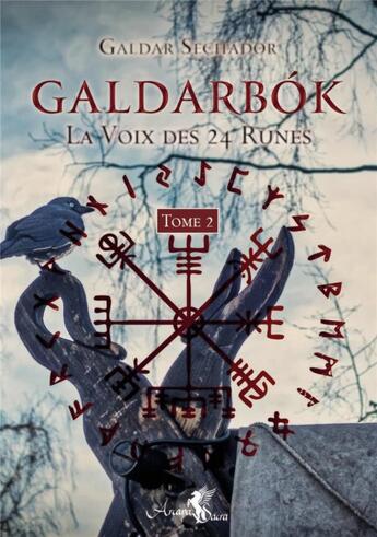 Couverture du livre « Galdarbók, la voix des 24 runes Tome 2 » de Galdar Sechador aux éditions Arcana Sacra