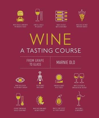 Couverture du livre « WINE A TASTING COURSE - FROM GRAPE TO GLASS » de Marnie Old aux éditions Dorling Kindersley