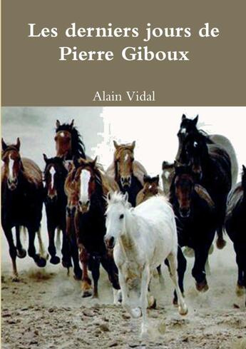 Couverture du livre « Les derniers jours de Pierre Giboux » de Alain Vidal aux éditions Lulu