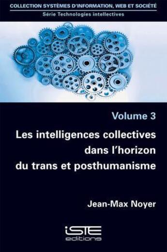 Couverture du livre « Les intelligences collectives dans l'horizon du trans et posthumanisme » de Jean-Max Noyer aux éditions Iste