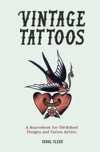 Couverture du livre « VINTAGE TATTOOS - A SOURCEBOOK FOR OLD-SCHOOL DESIGNS AND TATTOO ARTISTS » de Carol Clerk aux éditions Welbeck