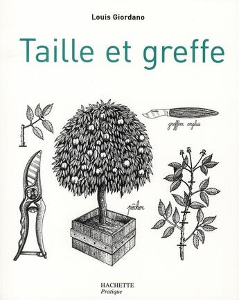 Couverture du livre « Taille et greffe » de Louis Giordano aux éditions Hachette Pratique