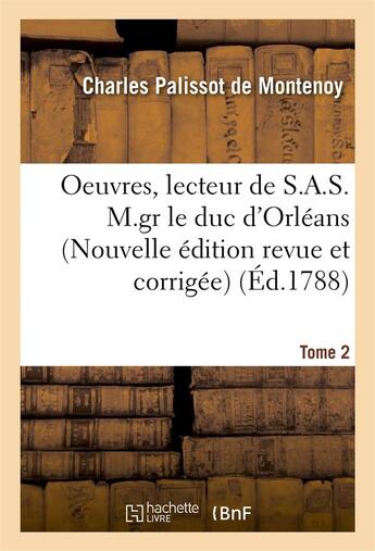 Couverture du livre « OEuvres, lecteur de S.A.S. M.gr le duc d'Orléans. Nouvelle édition, revue et corrigée Tome 2 » de Palissot De Montenoy aux éditions Hachette Bnf