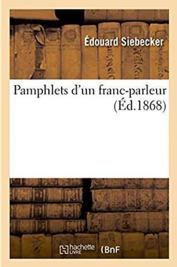 Couverture du livre « Pamphlets d'un franc-parleur » de Siebecker Edouard aux éditions Hachette Bnf