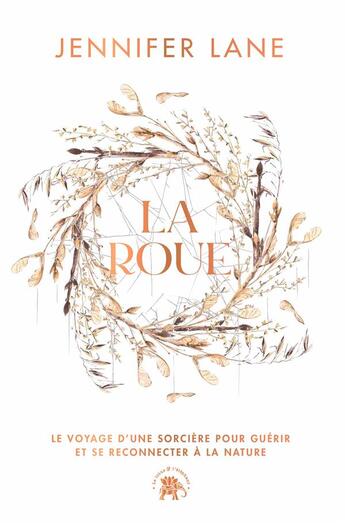 Couverture du livre « La roue : Le voyage d'une sorcière pour guérir et se reconnecter à la nature » de Jennifer Lane aux éditions Le Lotus Et L'elephant