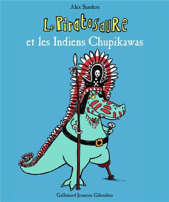 Couverture du livre « Le Piratosaure et les indiens Chupikawas » de Alex Sanders aux éditions Gallimard Jeunesse Giboulees