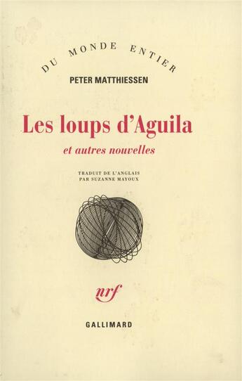 Couverture du livre « Les loups d'Aguila ; et autres nouvelles » de Matthiessen Pet aux éditions Gallimard