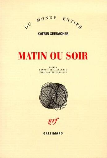 Couverture du livre « Matin ou soir » de Katrin Seebacher aux éditions Gallimard