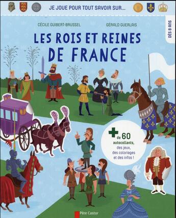 Couverture du livre « Je joue pour tout savoir sur les rois et reines de France » de Cecile Guibert et Gerarld Guerlais aux éditions Pere Castor