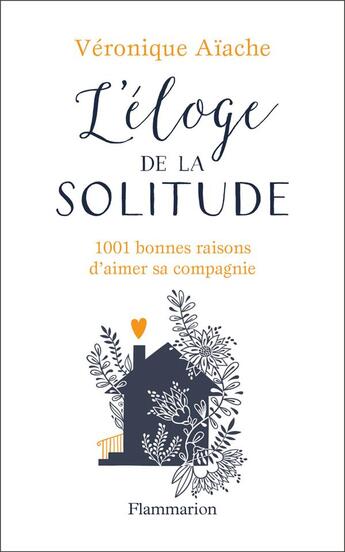 Couverture du livre « L'éloge de la solitude ; 1001 bonnes raison d'aimer sa compagnie » de Veronique Aiache aux éditions Flammarion