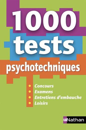 Couverture du livre « 1 000 tests psychotechniques ; concours/examens/entretiens d'embauche/loisirs (édition 2019) » de Elisabeth Simonin aux éditions Nathan