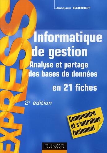 Couverture du livre « Informatique de gestion ; analyse et partage des bases de données en 21 fiches (2e édition) » de Jacques Sornet aux éditions Dunod