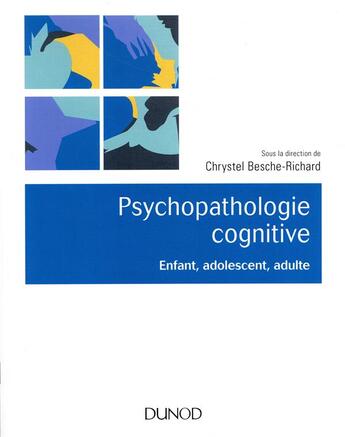 Couverture du livre « Psychopathologie cognitive ; enfant, adolescent, adulte » de Chrystel Besche-Richard aux éditions Dunod