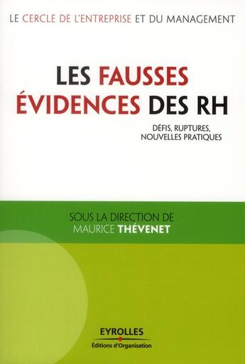 Couverture du livre « Les fausses évidences des RH ; défis, ruptures, nouvelles pratiques » de Maurice Thevenet aux éditions Organisation