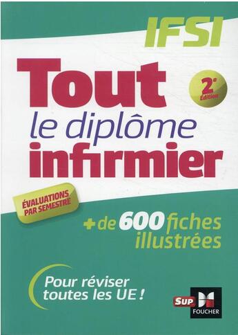 Couverture du livre « Tout le diplôme infirmier ; IFSI ; + de 600 fiches illustrées (2e édition) » de Kamel Abbadi et Jacques Birouste et Priscilla Benchimol et Samir Baali et Gregoire Bordes et Alain Bourguignat aux éditions Foucher