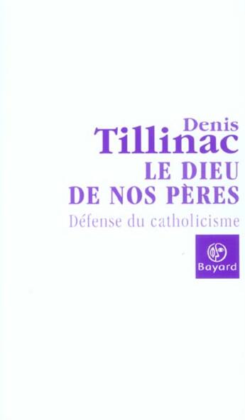 Couverture du livre « Dieu de nos peres : defense du catholicisme » de Denis Tillinac aux éditions Bayard