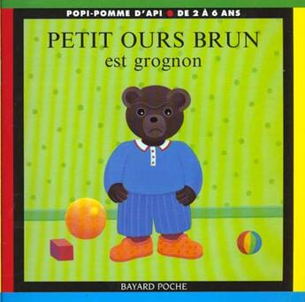 Couverture du livre « Petit ours brun est grognon » de Marie Aubinais et Daniele Bour aux éditions Bayard Jeunesse