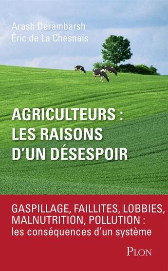 Couverture du livre « Agriculteurs : les raisons d'un désespoir » de Arash Derambarsh et Eric De La Chesnais aux éditions Plon