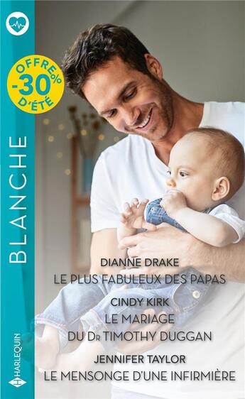 Couverture du livre « Le plus fabuleux des papas ; le mariage du Dr Timothy Duggan ; le mensonge d'une infirmière » de Dianne Drake et Jennifer Taylor et Cindy Kirk aux éditions Harlequin