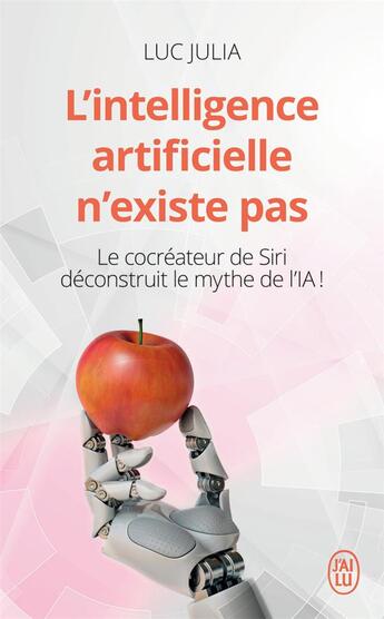 Couverture du livre « L'intelligence artificielle n'existe pas ; le cocréateur de Siri déconstruit le mythe de l'IA ! » de Luc Julia aux éditions J'ai Lu