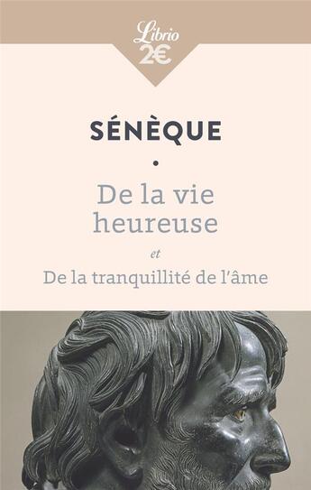 Couverture du livre « De la vie heureuse ; de la tranquillité de l'âme » de Sénèque aux éditions J'ai Lu