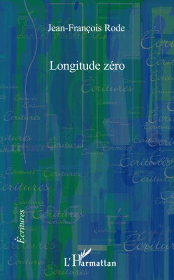 Couverture du livre « Longitudes zéro » de Jean-Francois Rode aux éditions L'harmattan