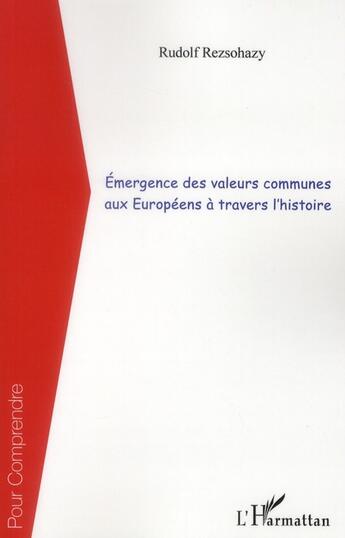 Couverture du livre « Émergence des valeurs communes aux Européens à travers l'histoire » de Rudolf Rezsohazy aux éditions L'harmattan