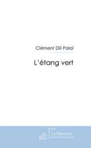 Couverture du livre « L'étang vert » de Dili Palai aux éditions Le Manuscrit