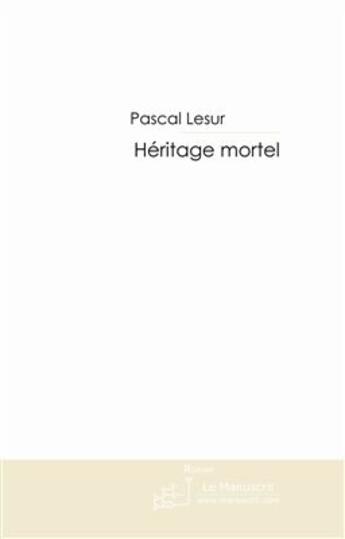 Couverture du livre « Héritage mortel » de Lesur-P aux éditions Le Manuscrit