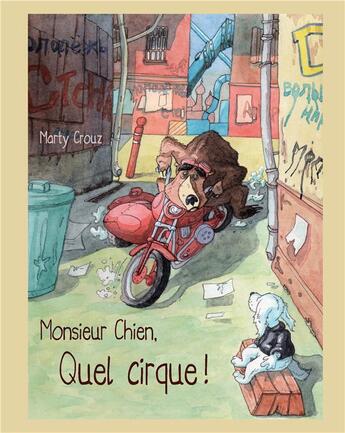 Couverture du livre « Monsieur chien quel cirque ! » de Marty Crouz aux éditions Books On Demand