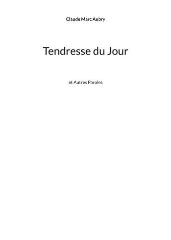 Couverture du livre « Tendresse du Jour : et Autres Paroles » de Claude Marc Aubry aux éditions Books On Demand