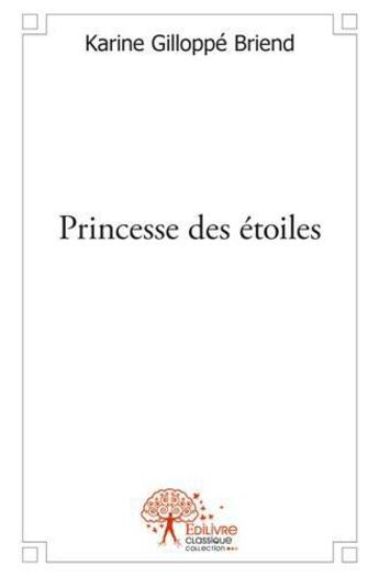 Couverture du livre « Princesse des etoiles » de Karine Gilloppe Briend aux éditions Edilivre