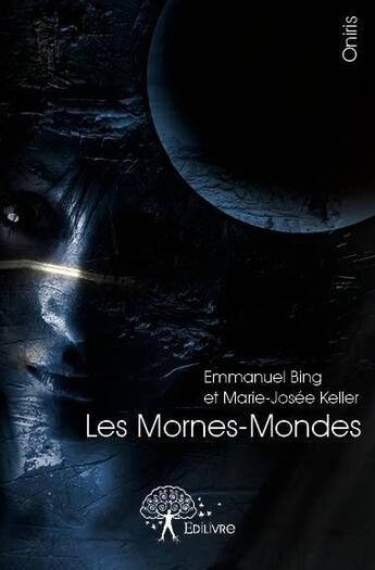 Couverture du livre « Les mornes-mondes » de Marie-Josee Keller et Emmanuel Bing aux éditions Edilivre