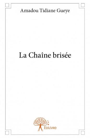 Couverture du livre « La chaîne brisée » de Amadou Tidiane Gueye aux éditions Edilivre