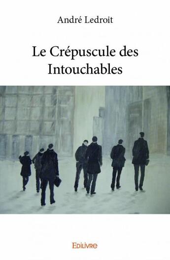 Couverture du livre « Le crépuscule des intouchables » de Ledroit Andre aux éditions Edilivre