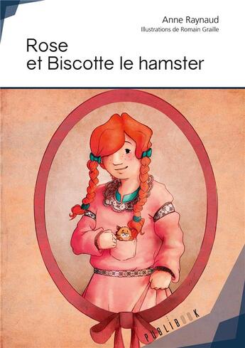 Couverture du livre « Rose et Biscotte le hamster » de Anne Raynaud aux éditions Publibook