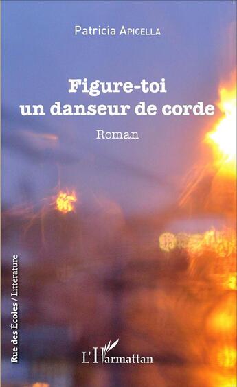 Couverture du livre « Figure-toi un danseur de corde » de Patricia Apicella aux éditions L'harmattan