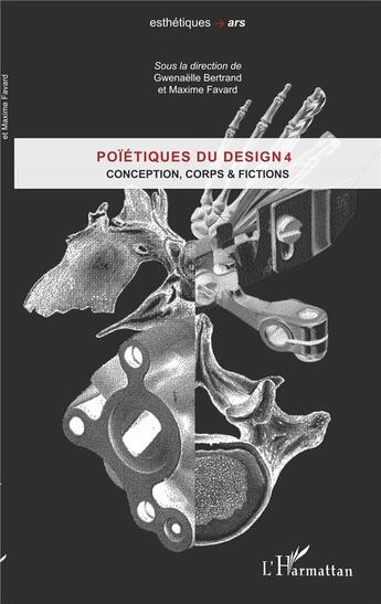 Couverture du livre « Poïétique du design t.4 ; conception, corps et fictions » de Gwenaelle Bertrand et Maxime Favard aux éditions L'harmattan