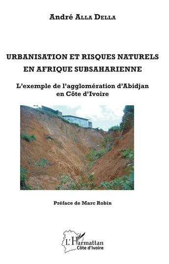 Couverture du livre « Urbanisation et risques naturels en Afrique subsaharienne ; l'exemple de l'agglomération d'Abidjan (Côte d'Ivoire° » de Andre Alla Della aux éditions L'harmattan