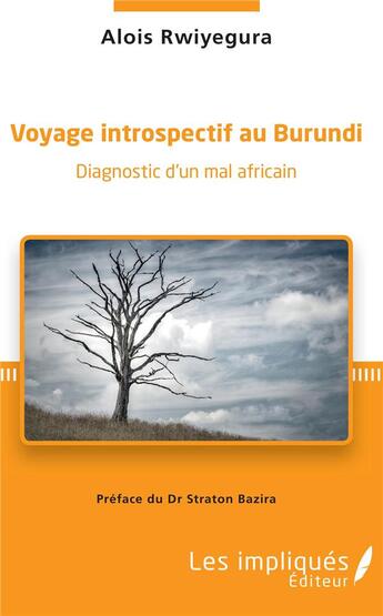 Couverture du livre « Voyage introspectif au Burundi ; diagnostic d'un mal africain » de Alois Rwiyegura aux éditions Les Impliques