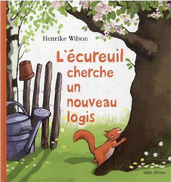 Couverture du livre « L'écureuil cherche un nouveau logis » de Henrike Wilson aux éditions Mineditions